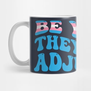 Be You They'll Adjust Trans Rights Mug